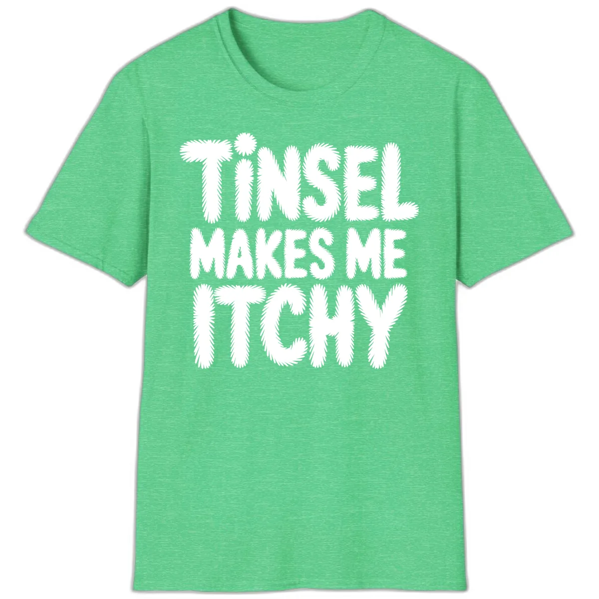 Tinsel Makes Me Itchy Typography Design T-Shirt in Heather Irish Green