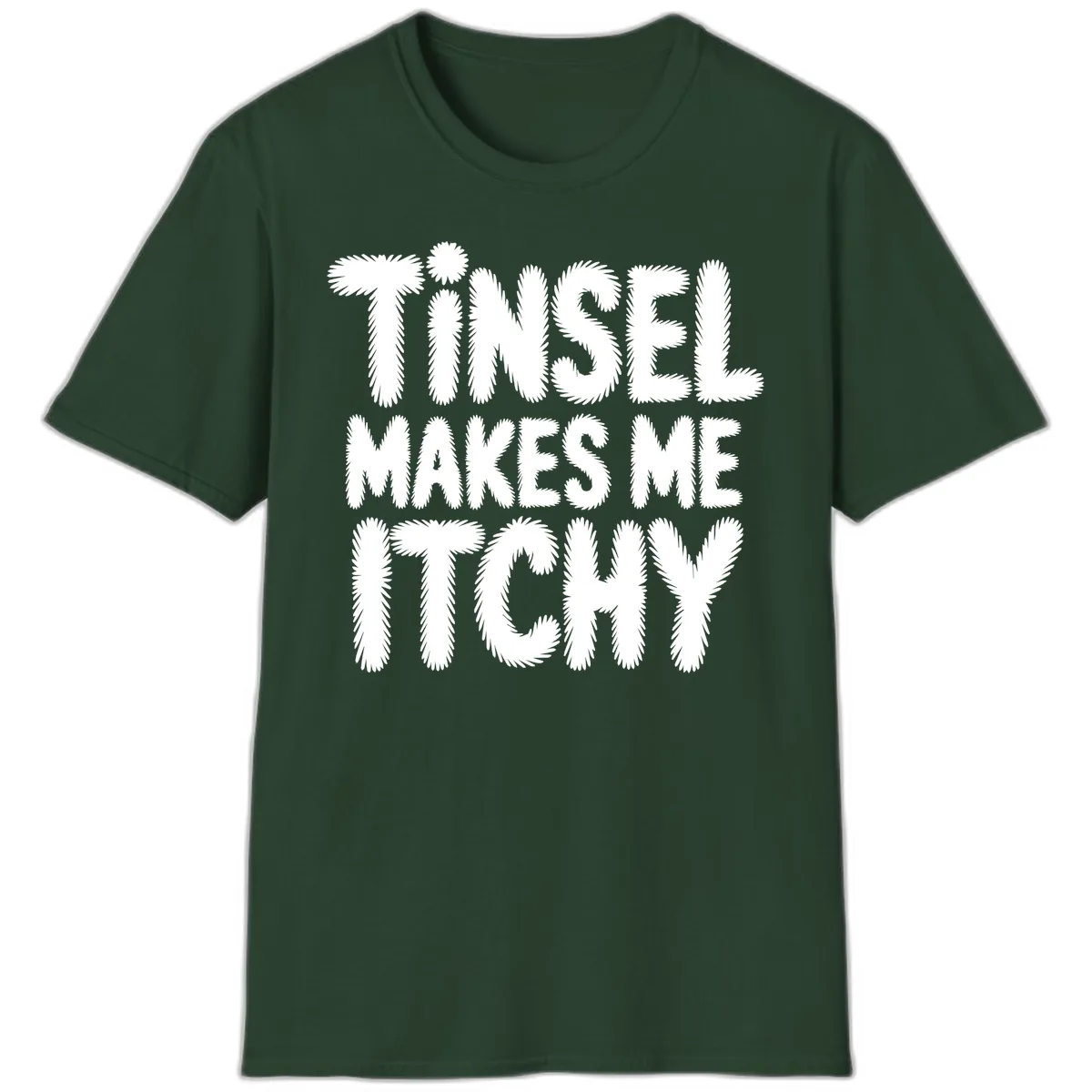 Tinsel Makes Me Itchy Typography Design T-Shirt in Forest Green