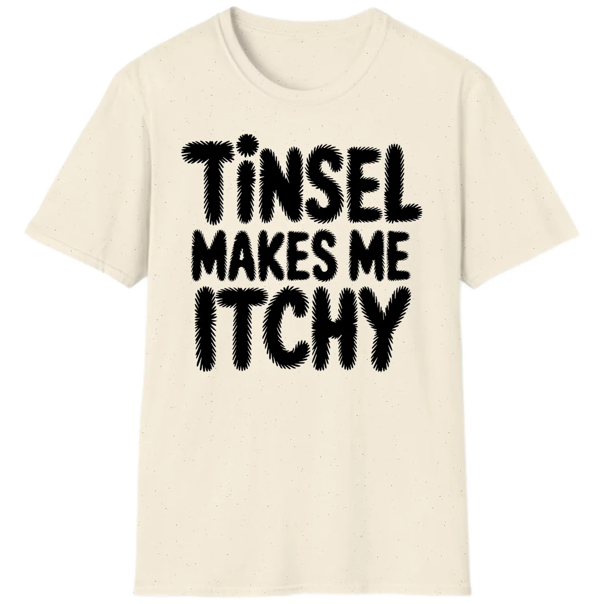 Tinsel Makes Me Itchy Typography Design T-Shirt in Natural