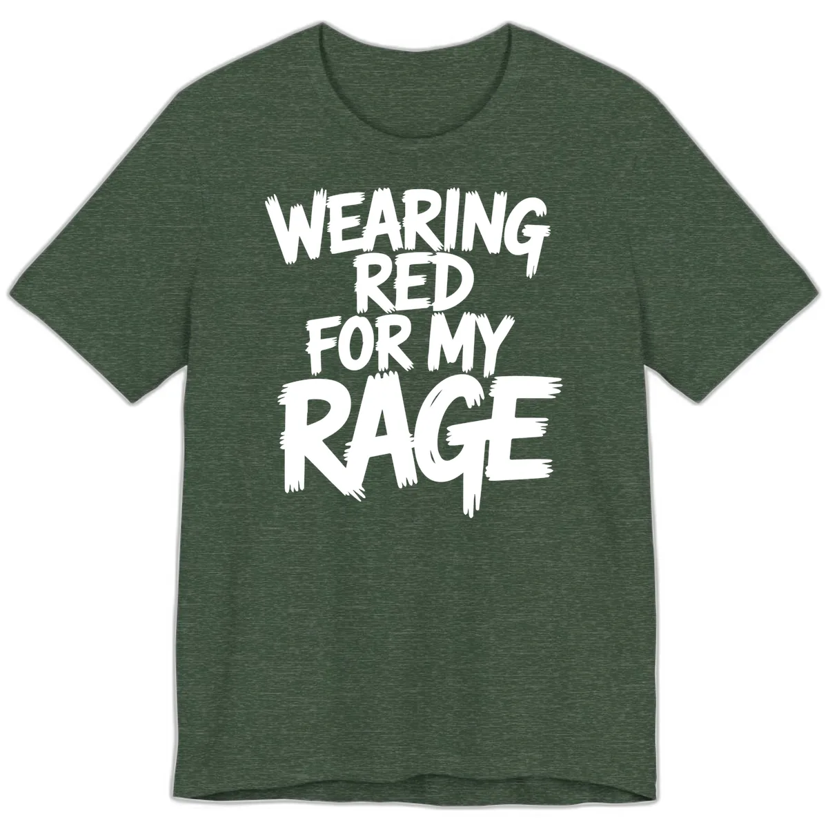 Wearing Red For My Rage Typography Premium T-Shirt in Heather Forest