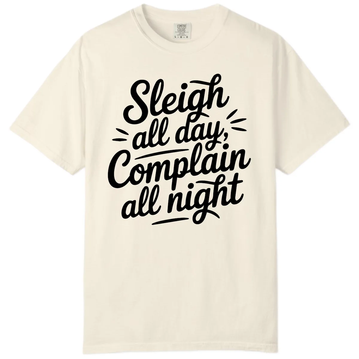 Sleigh All Day Complain All Night Typography Comfort Color in Ivory