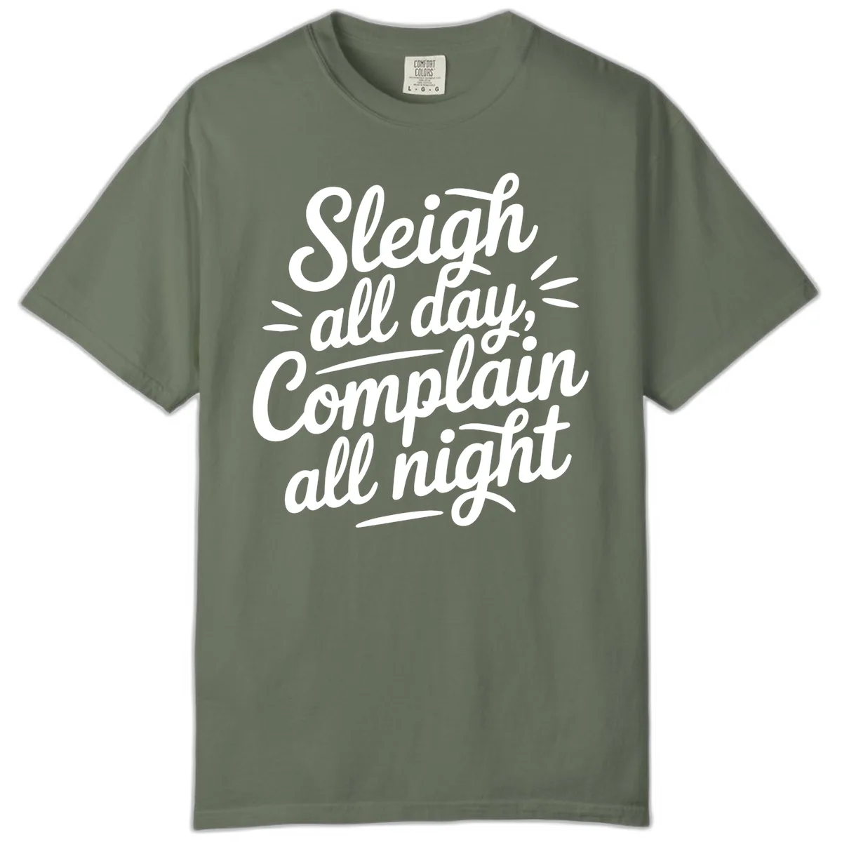 Sleigh All Day Complain All Night Typography Comfort Color in Moss