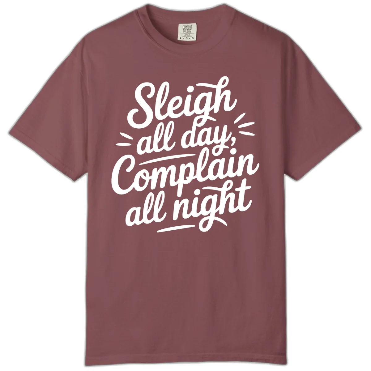 Sleigh All Day Complain All Night Typography Comfort Color in Brick
