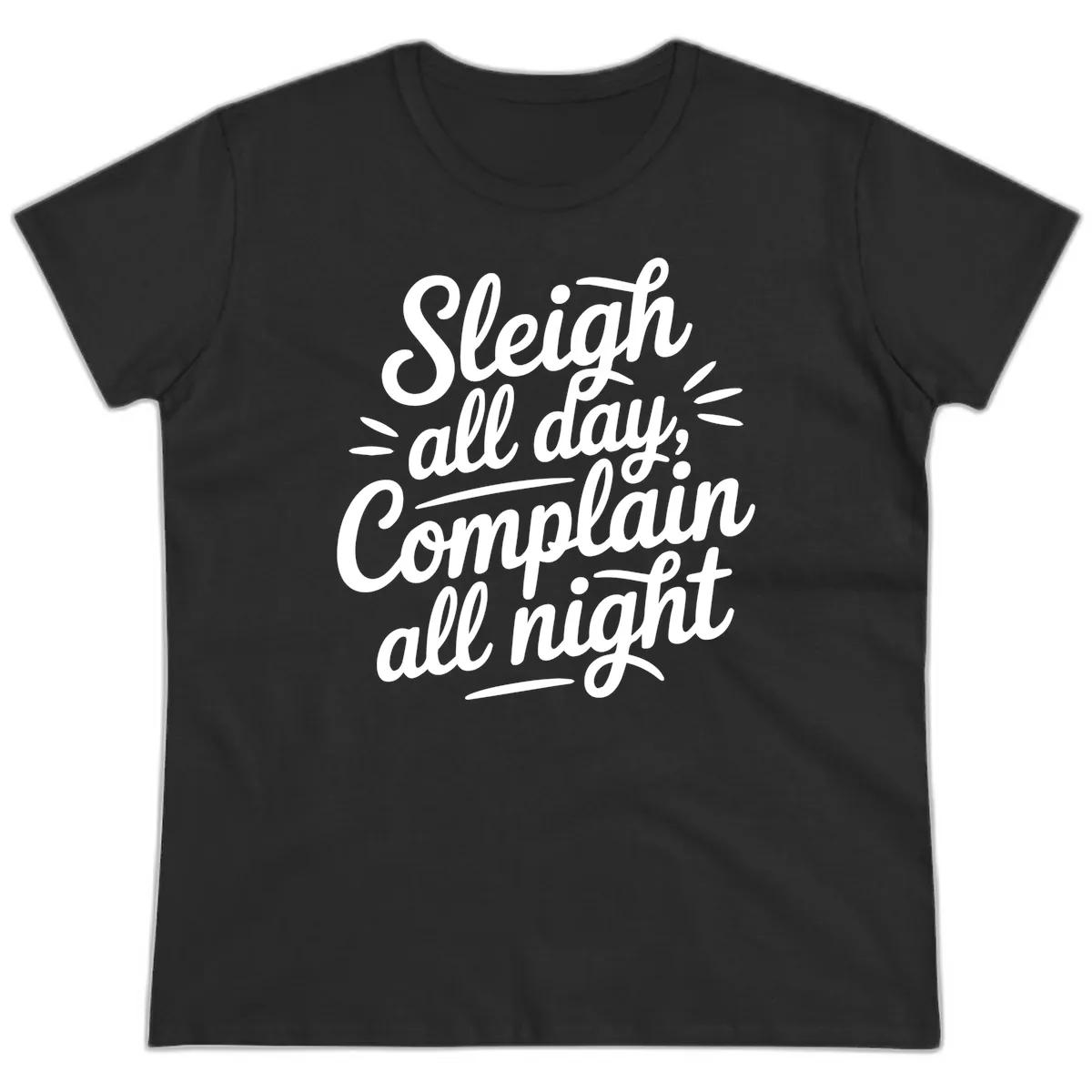 Sleigh All Day Complain All Night Typography Ladies Tee in Black