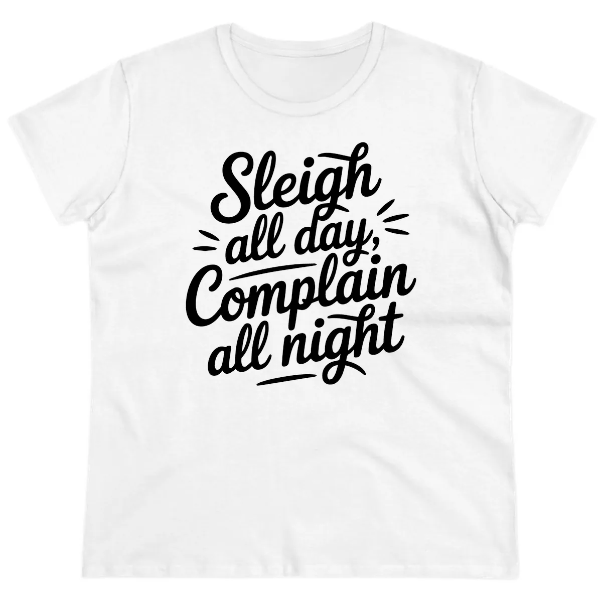 Sleigh All Day Complain All Night Typography Ladies Tee in White