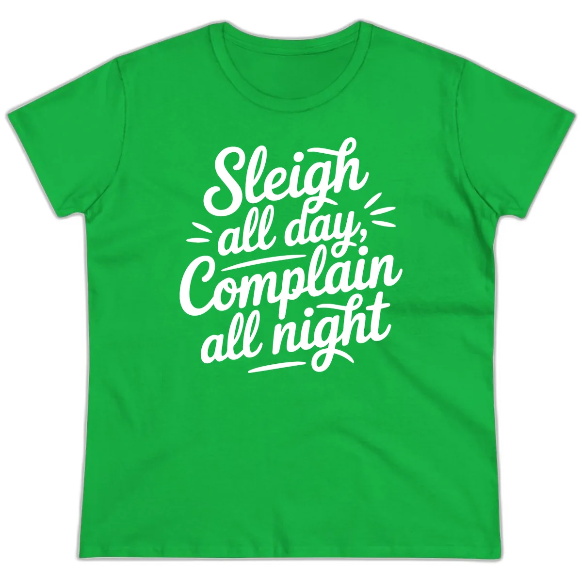 Sleigh All Day Complain All Night Typography Ladies Tee in Irish Green
