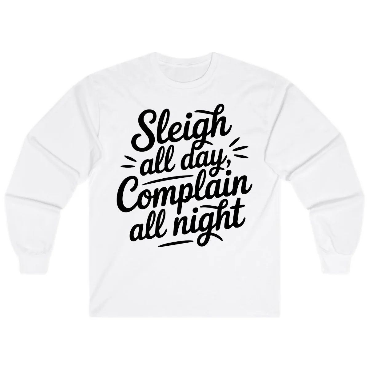 Sleigh All Day Complain All Night Typography Long Sleeve in White