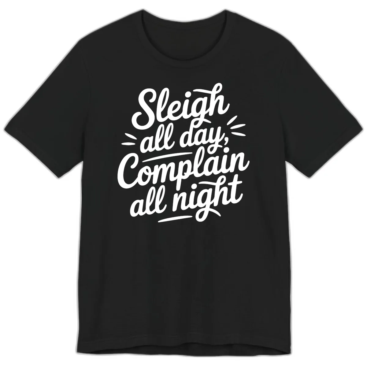 Sleigh All Day Complain All Night Typography Premium T-Shirt in Black