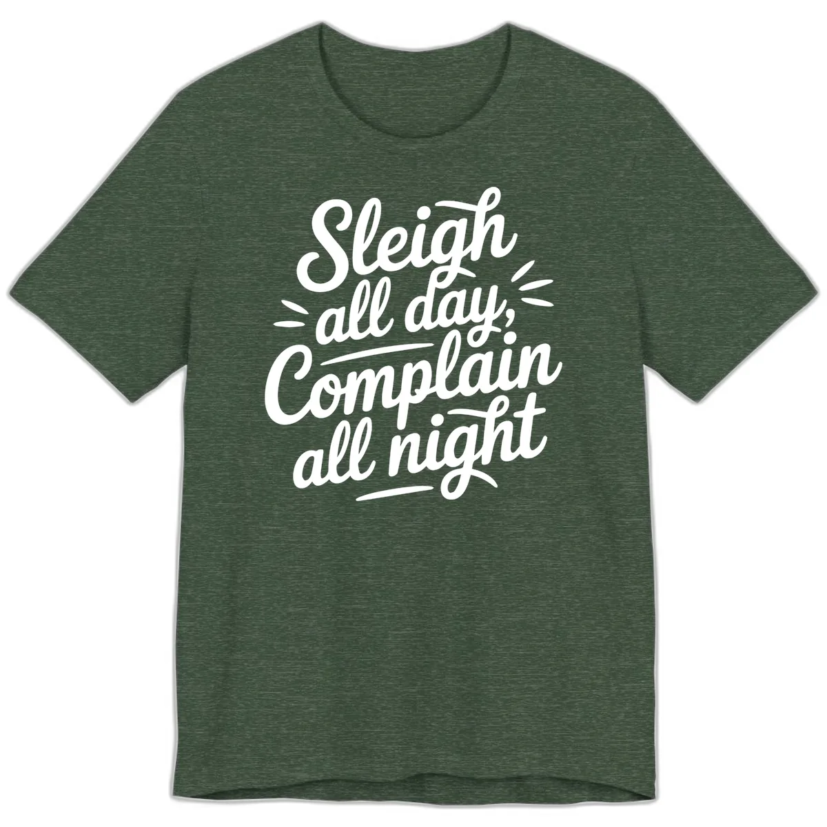 Sleigh All Day Complain All Night Typography Premium T-Shirt in Heather Forest