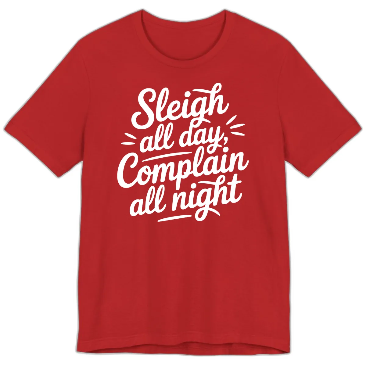 Sleigh All Day Complain All Night Typography Premium T-Shirt in Red