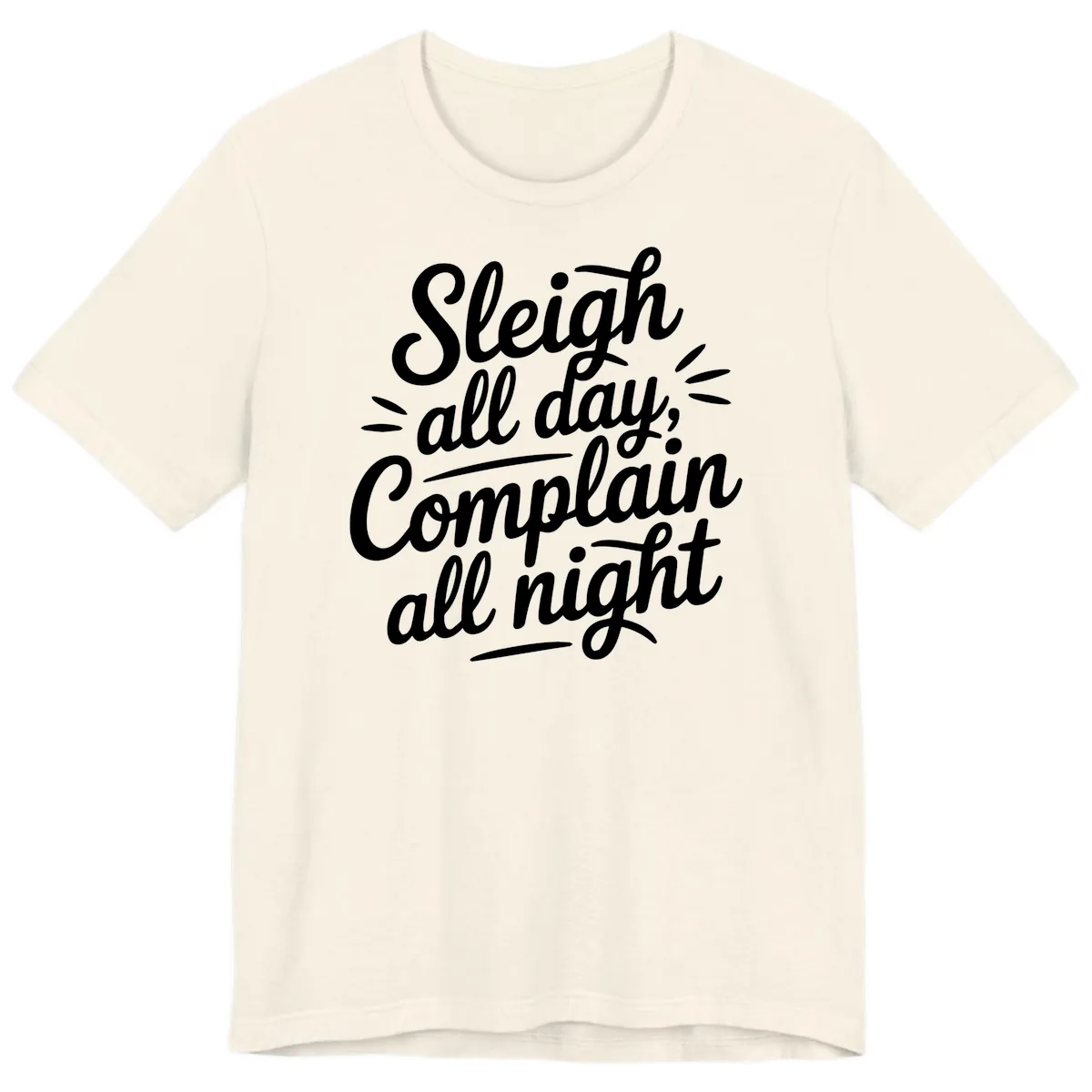 Sleigh All Day Complain All Night Typography Premium T-Shirt in Natural