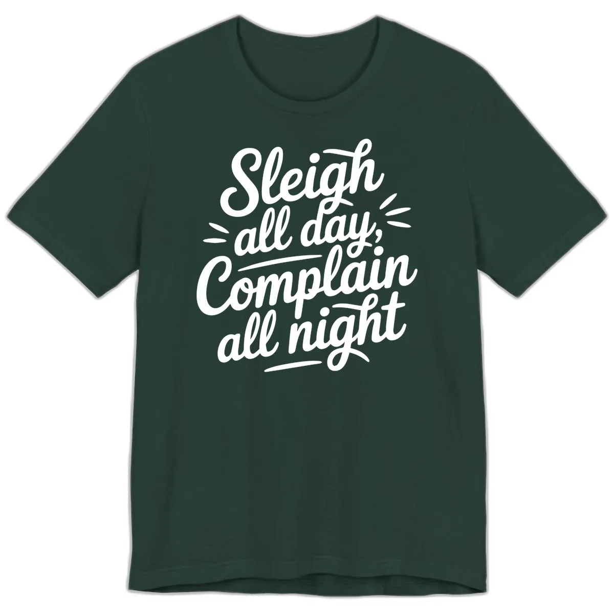 Sleigh All Day Complain All Night Typography Premium T-Shirt in Forest