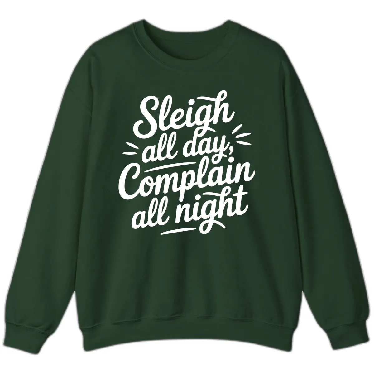 Sleigh All Day Complain All Night Typography Sweatshirt in Forest Green