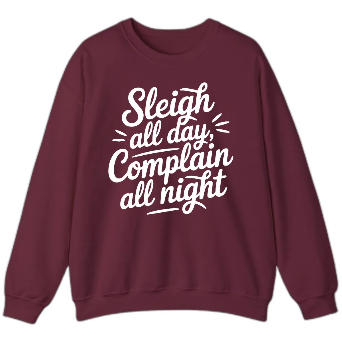 Sleigh All Day Complain All Night Typography Sweatshirt in Maroon