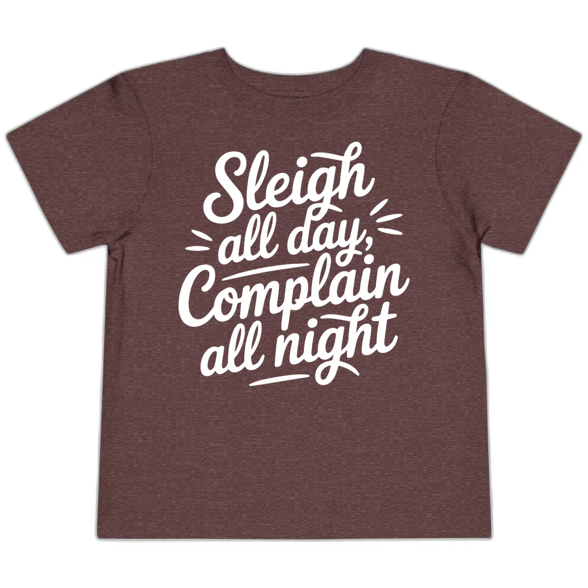 Sleigh All Day Complain All Night Typography Toddler T-Shirt in Heather Maroon
