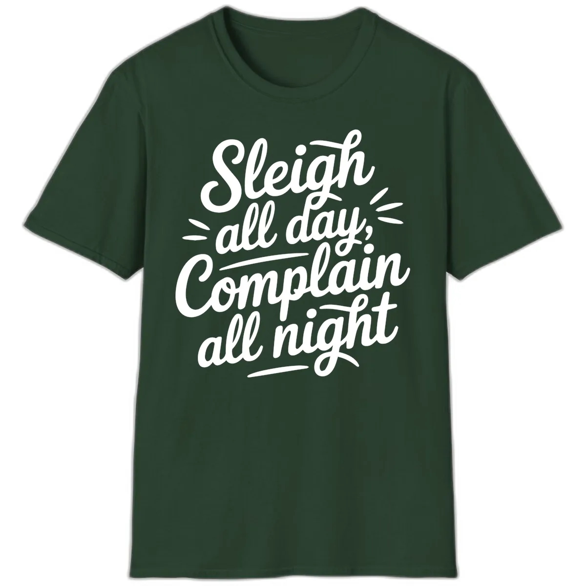 Sleigh All Day Complain All Night Typography T-Shirt in Forest Green