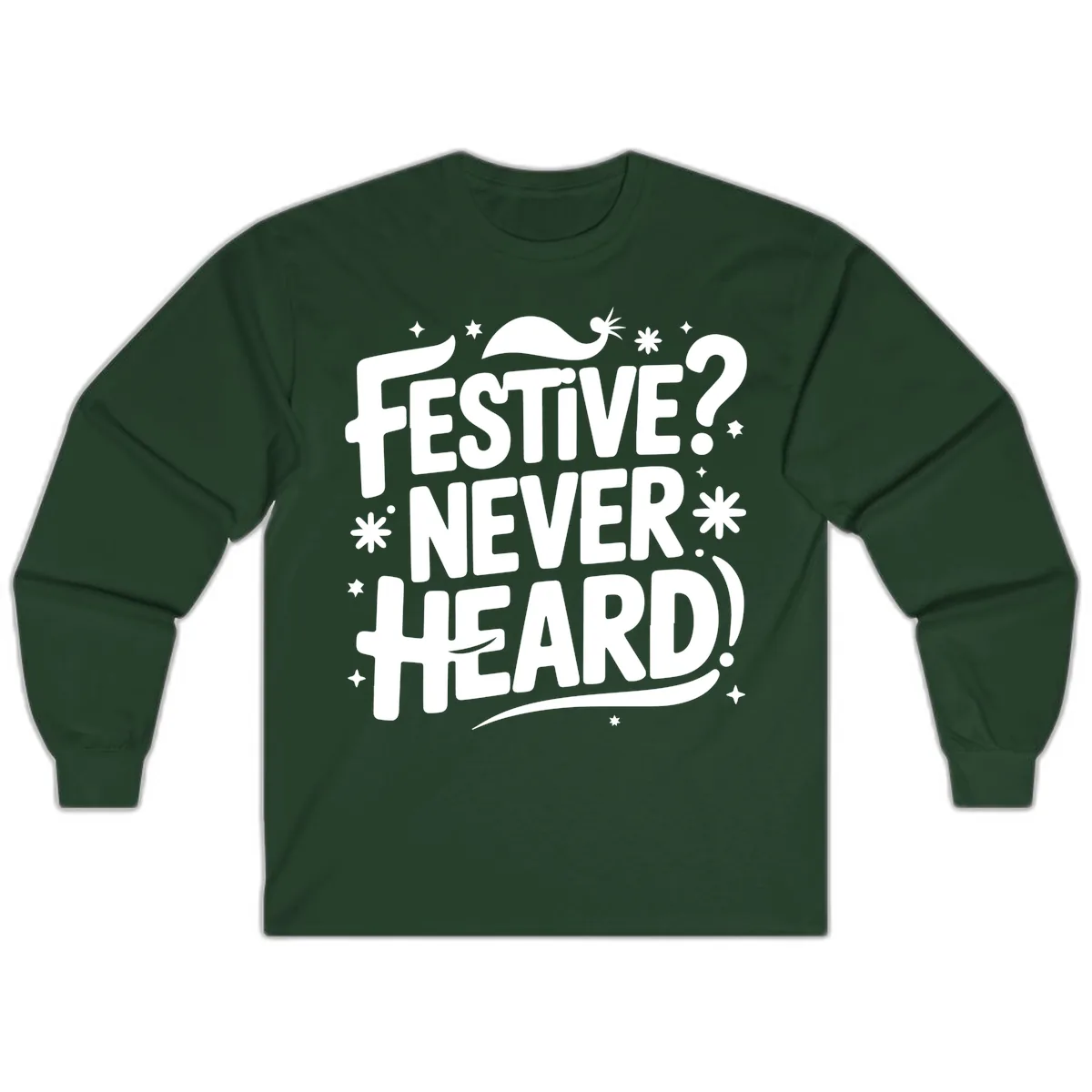 Festive Never Heard Christmas Typography Long Sleeve in Forest Green