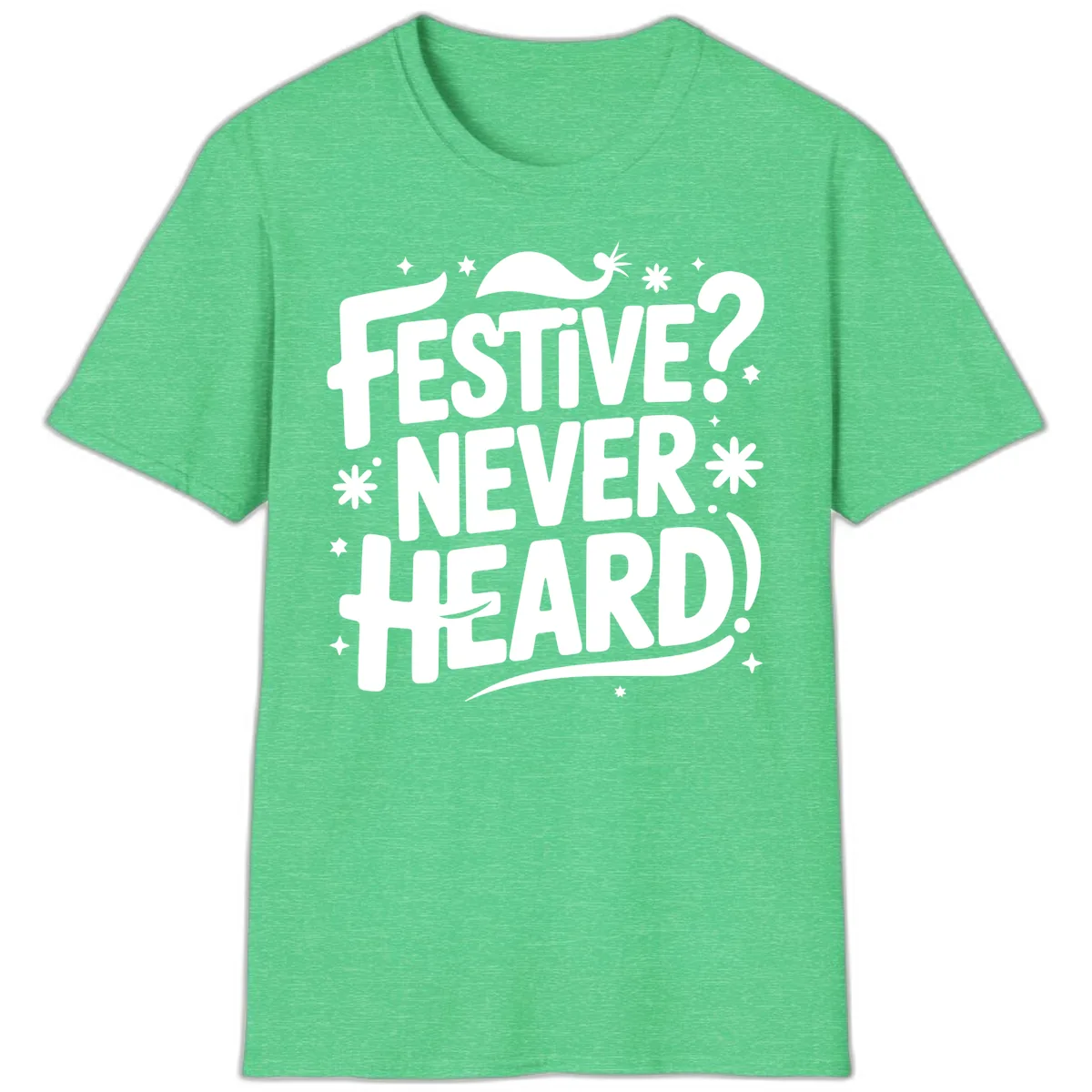 Festive Never Heard Christmas Typography T-Shirt in Heather Irish Green