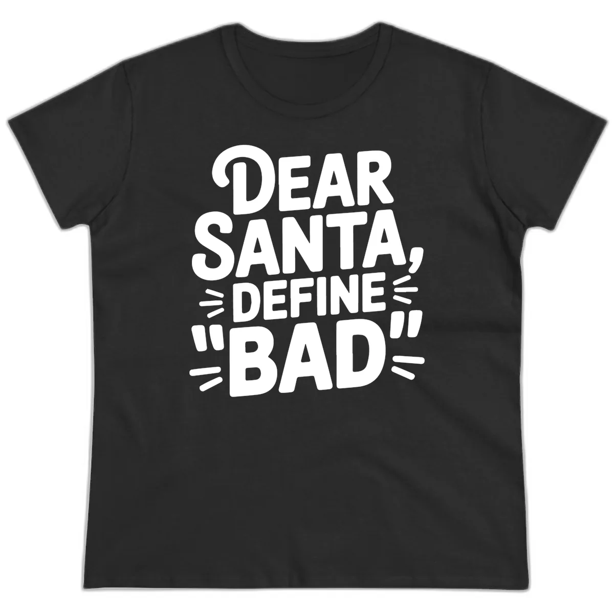 Dear Santa Define Bad Typography Ladies Tee in Black