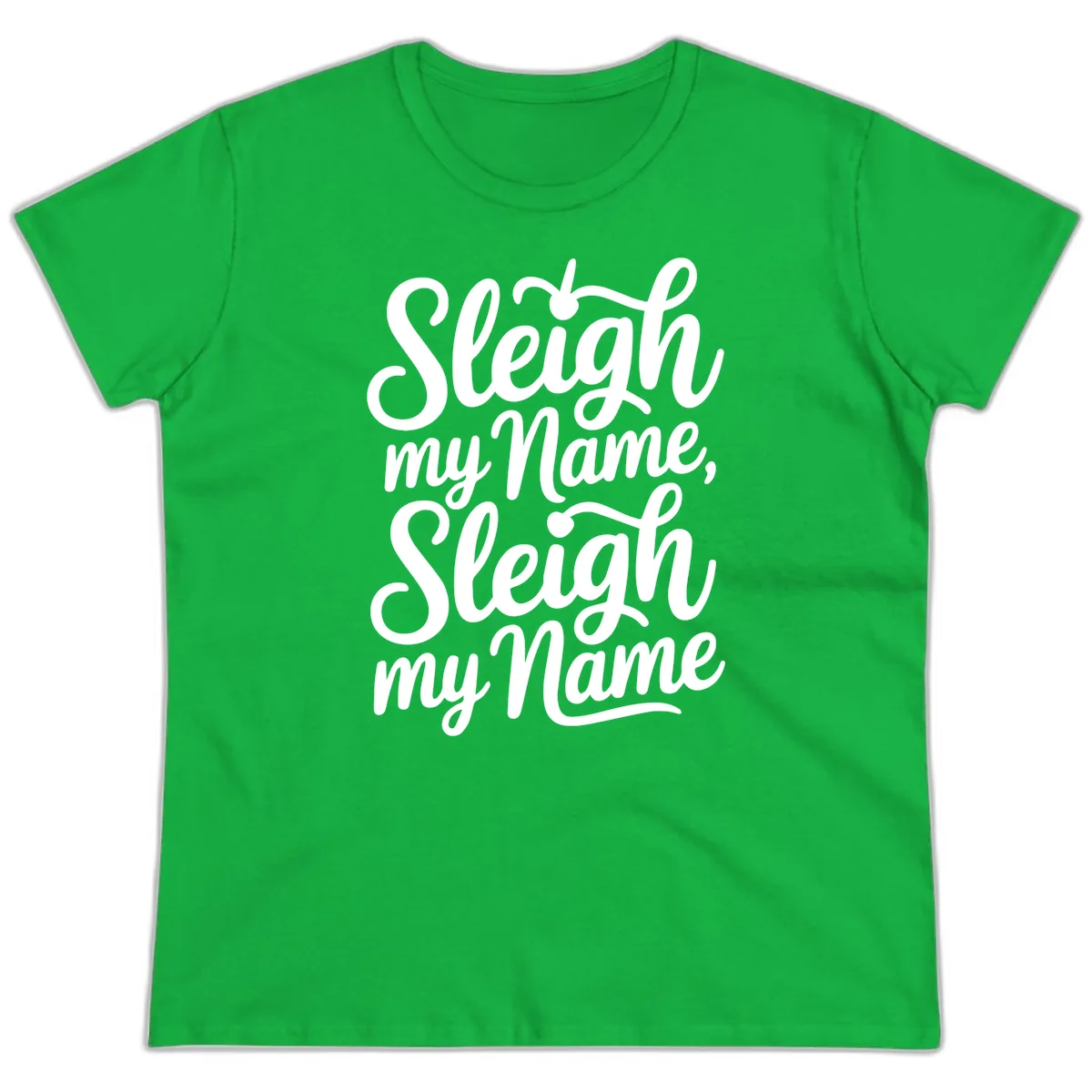 Sleigh My Name Typography Ladies Tee in Irish Green