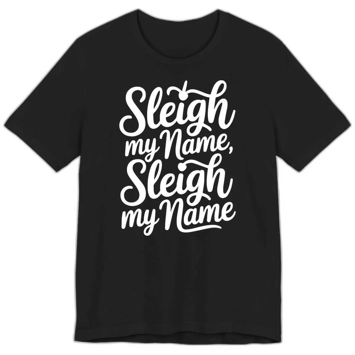 Sleigh My Name Typography Premium T-Shirt in Black