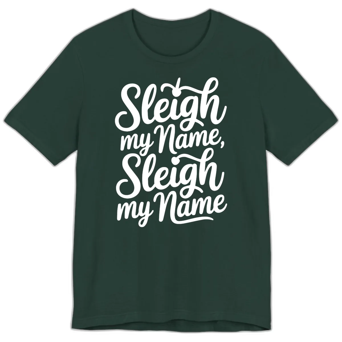 Sleigh My Name Typography Premium T-Shirt in Forest