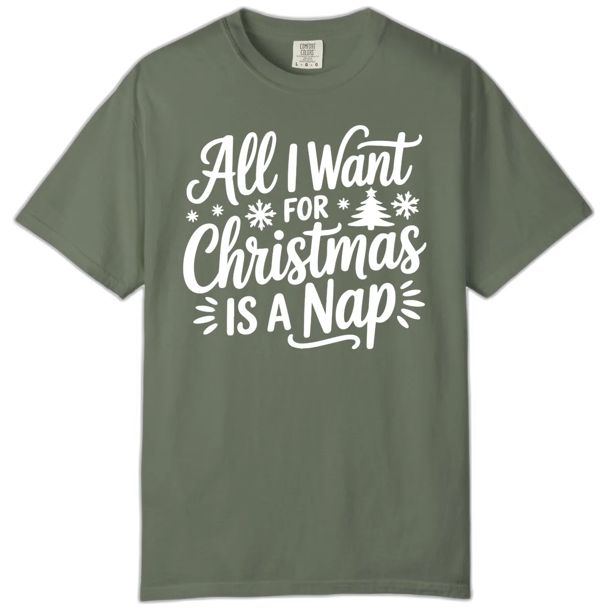 All I Want For Christmas Is A Nap Comfort Color in Moss