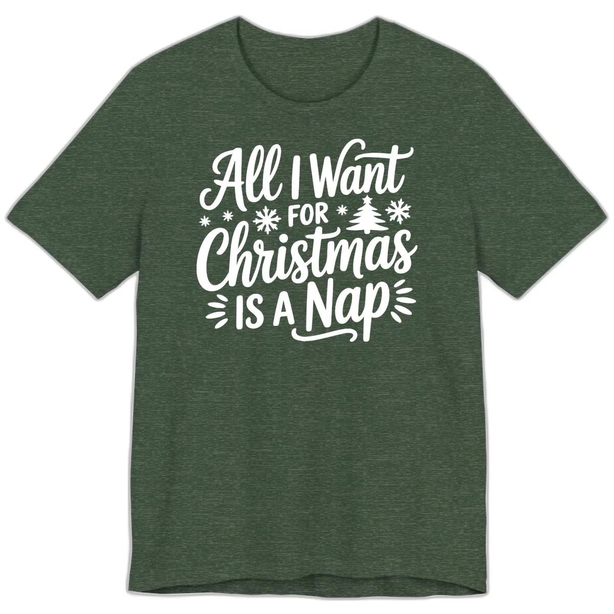 All I Want For Christmas Is A Nap Premium T-Shirt in Heather Forest