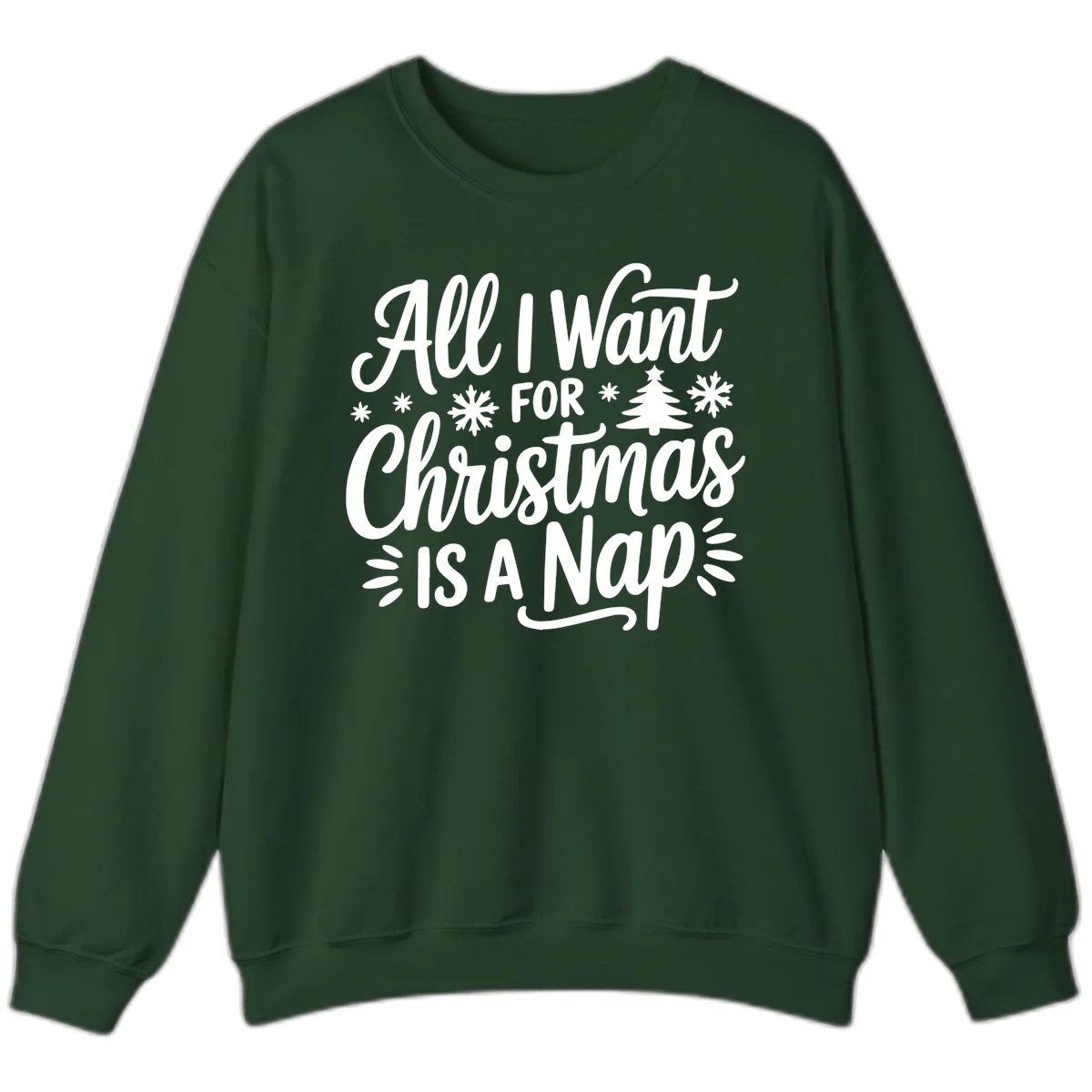 All I Want For Christmas Is A Nap Sweatshirt in Forest Green