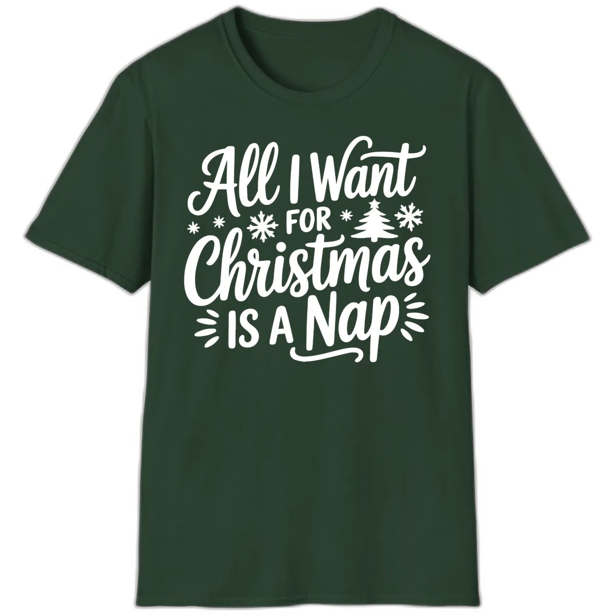All I Want For Christmas Is A Nap T-Shirt in Forest Green