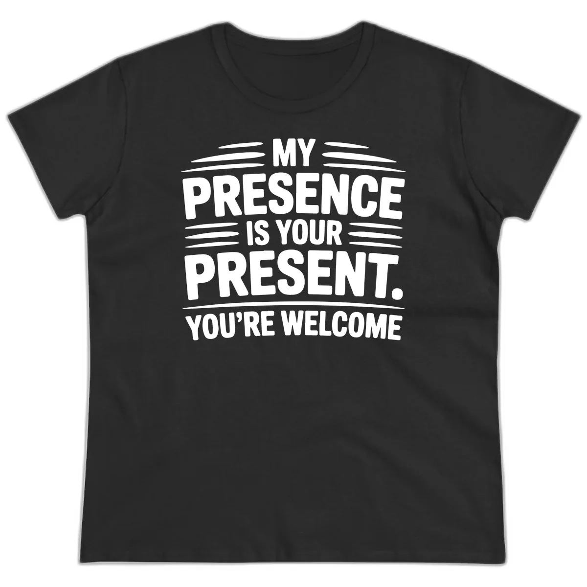My Presence Is Your Present Typography Ladies Tee in Black