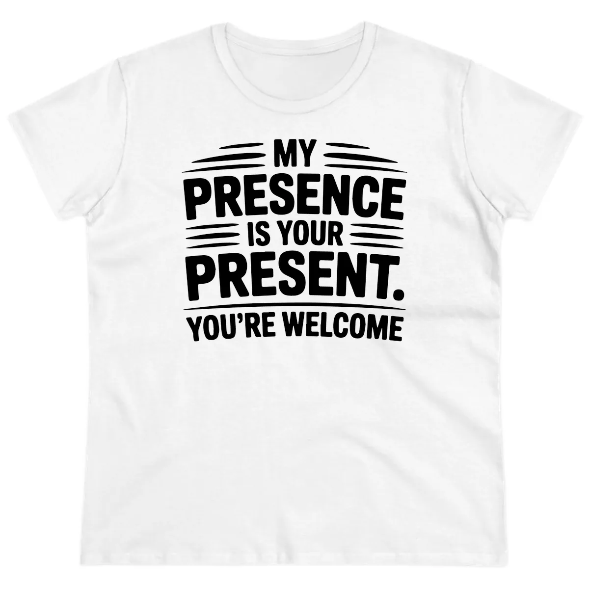 My Presence Is Your Present Typography Ladies Tee in White