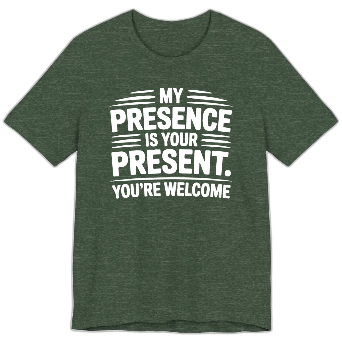 My Presence Is Your Present Typography Premium T-Shirt in Heather Forest