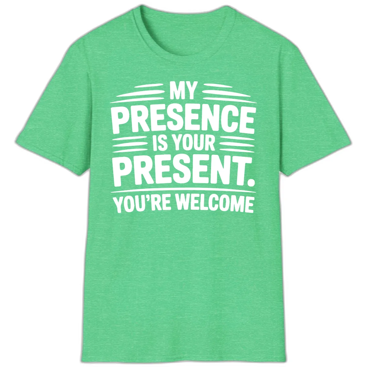 My Presence Is Your Present Typography T-Shirt in Heather Irish Green
