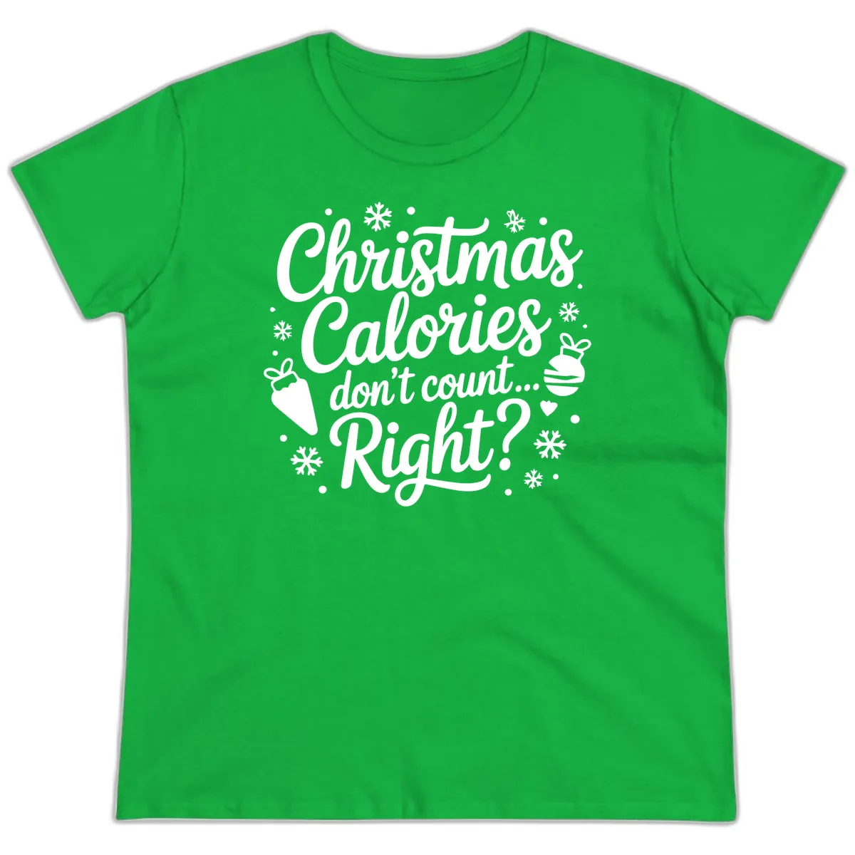 Christmas Calories Don't Count Right Ladies Tee in Irish Green