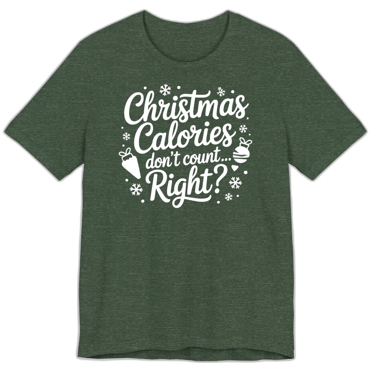 Christmas Calories Don't Count Right Premium T-Shirt in Heather Forest