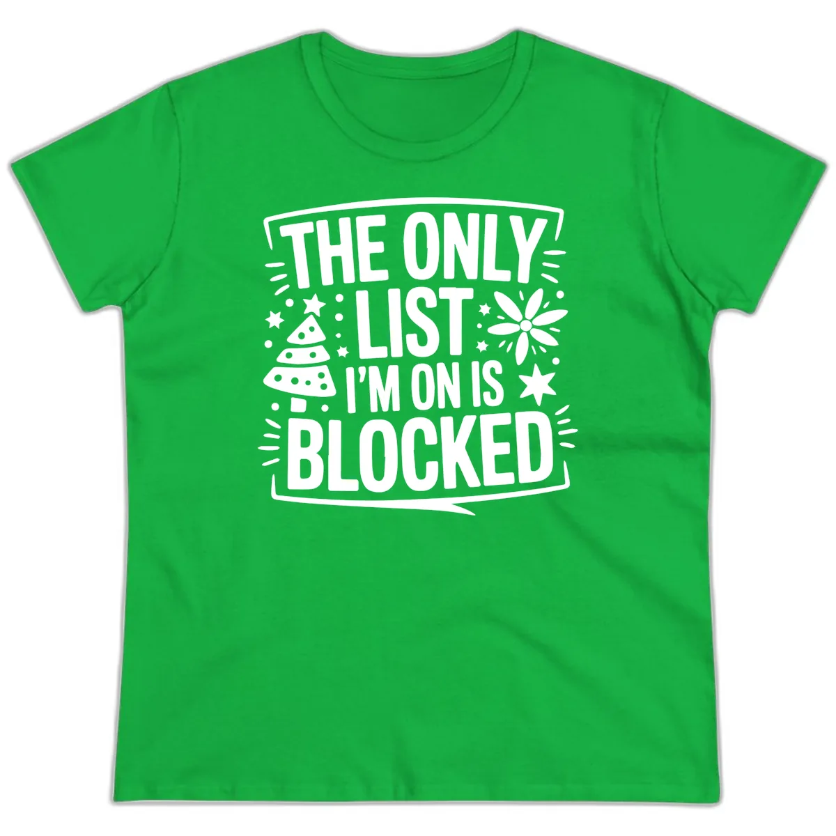 The Only List I'm On Is Blocked Ladies Tee in Irish Green