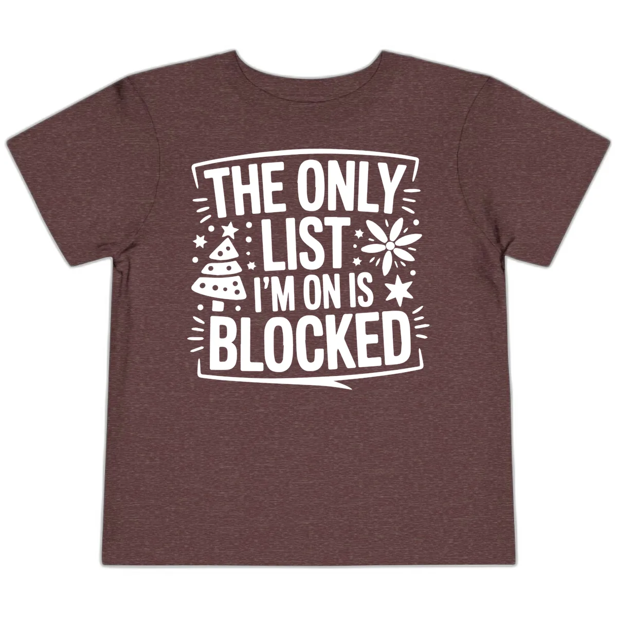 The Only List I'm On Is Blocked Toddler T-Shirt in Heather Maroon