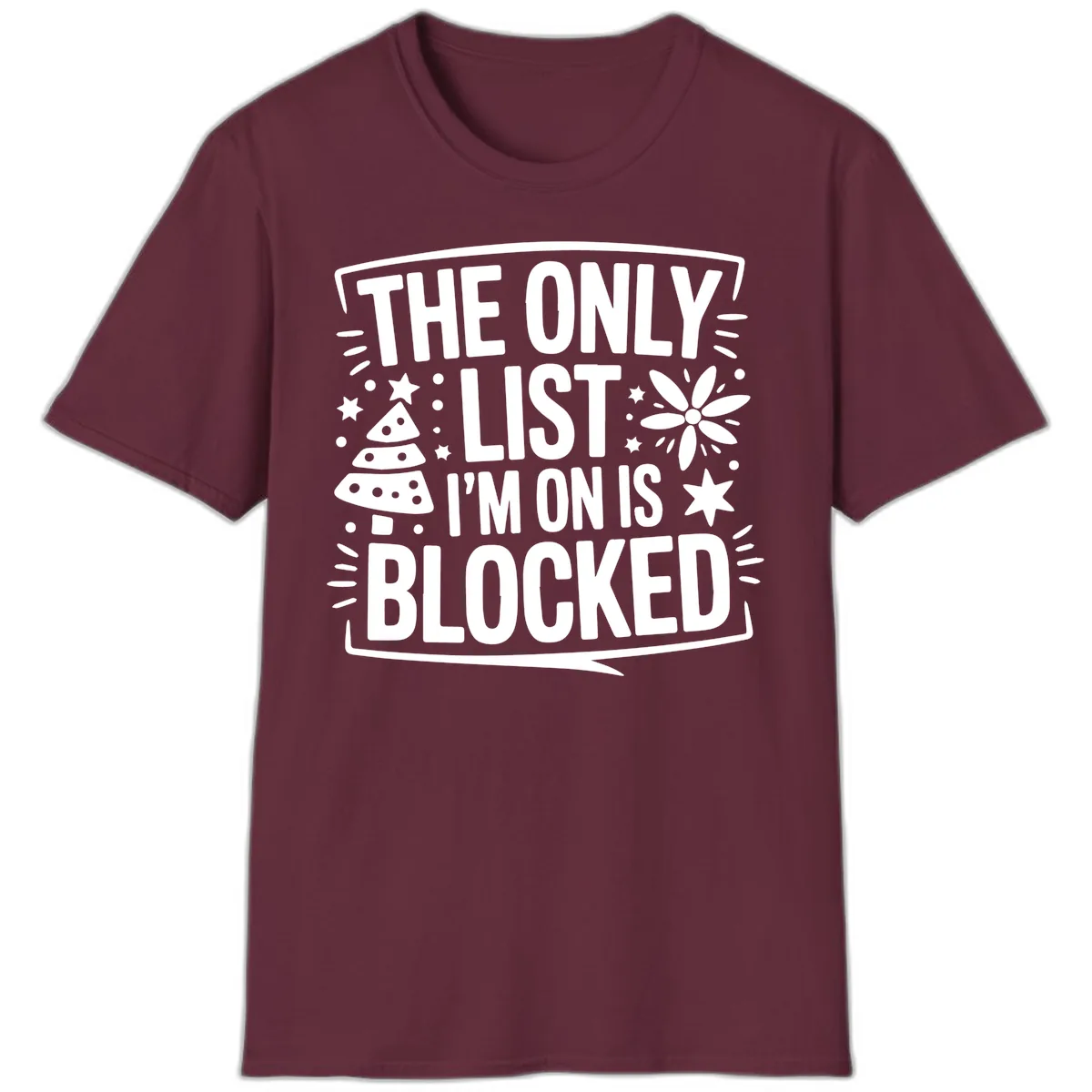 The Only List I'm On Is Blocked T-Shirt in Maroon