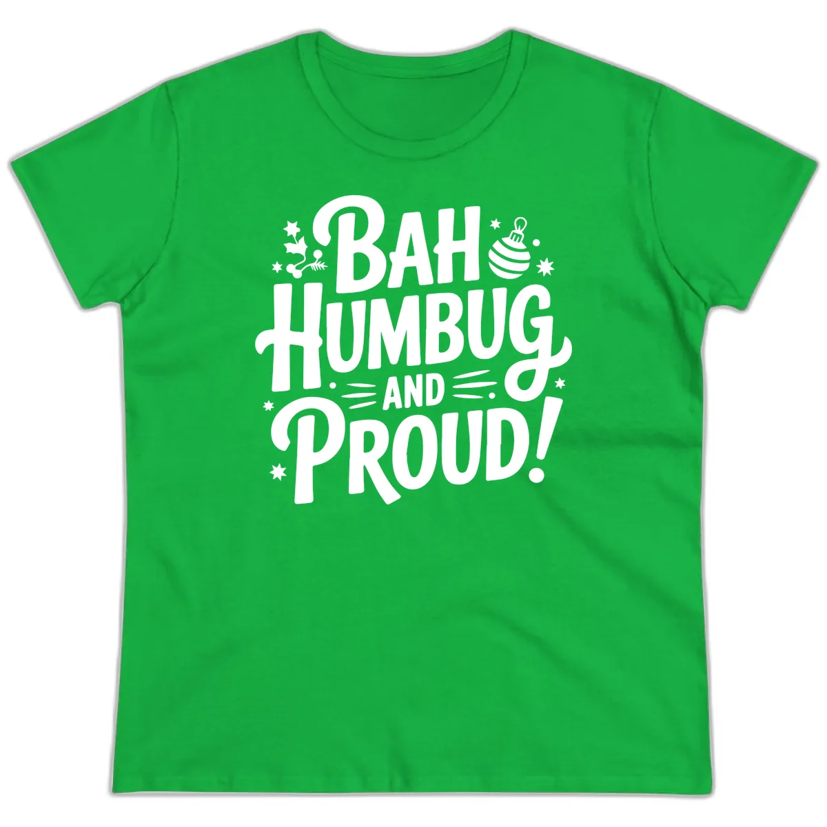 Bah Humbug And Proud Typography Design Ladies Tee in Irish Green