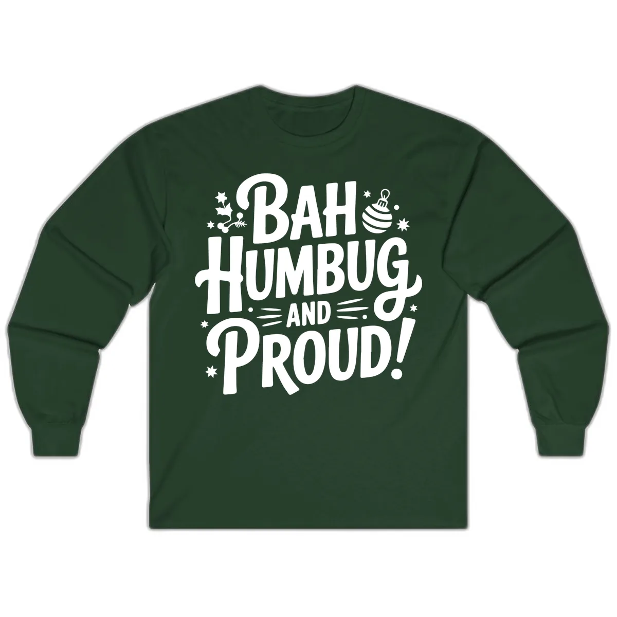 Bah Humbug And Proud Typography Design Long Sleeve in Forest Green