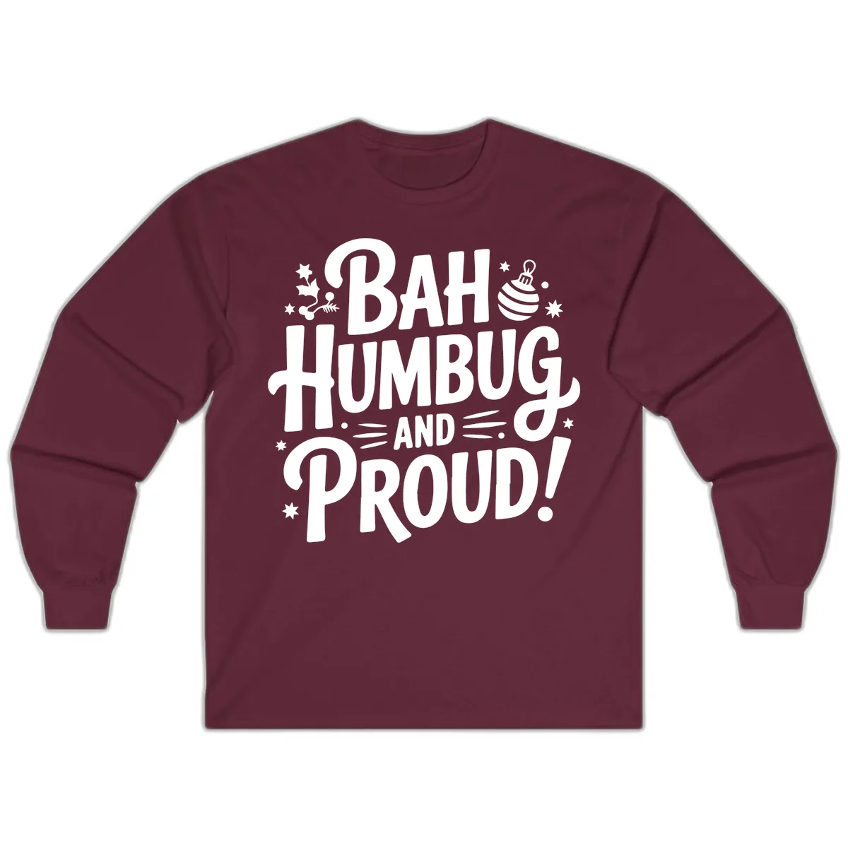 Bah Humbug And Proud Typography Design Long Sleeve in Maroon