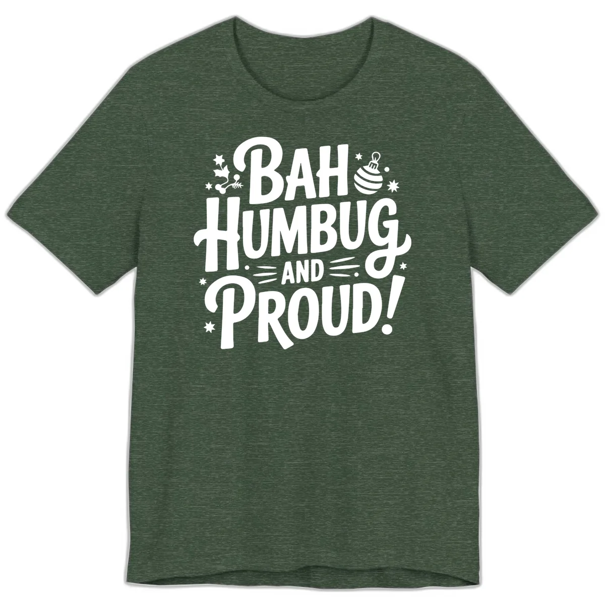 Bah Humbug And Proud Typography Design Premium T-Shirt in Heather Forest