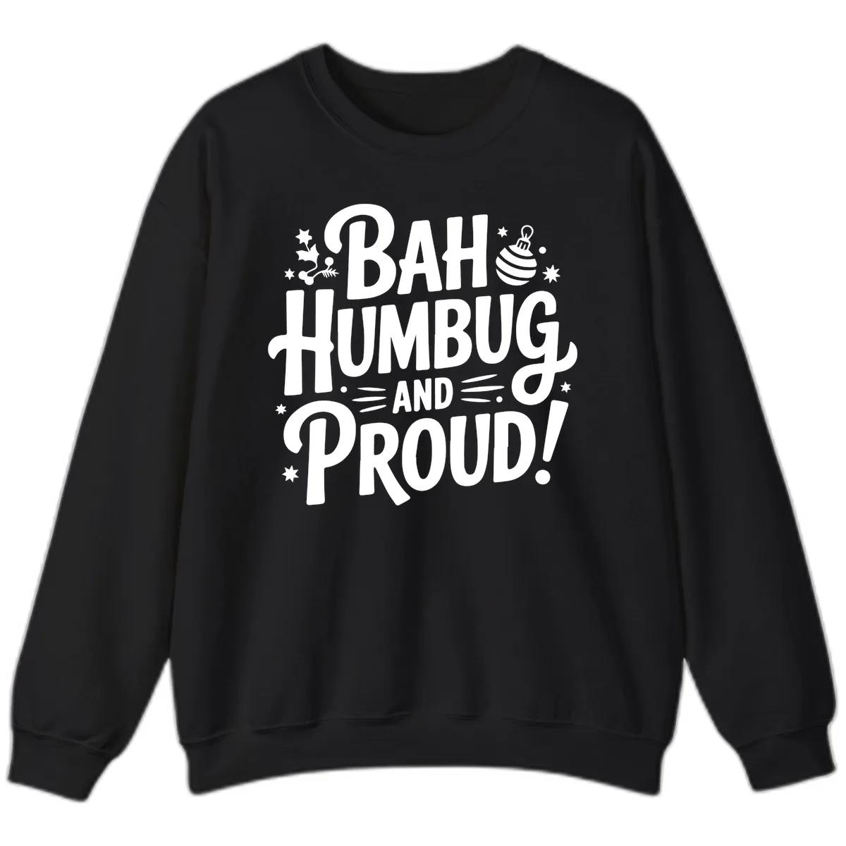 Bah Humbug And Proud Typography Design Sweatshirt in Black