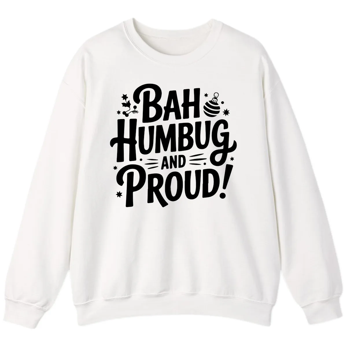 Bah Humbug And Proud Typography Design Sweatshirt in White