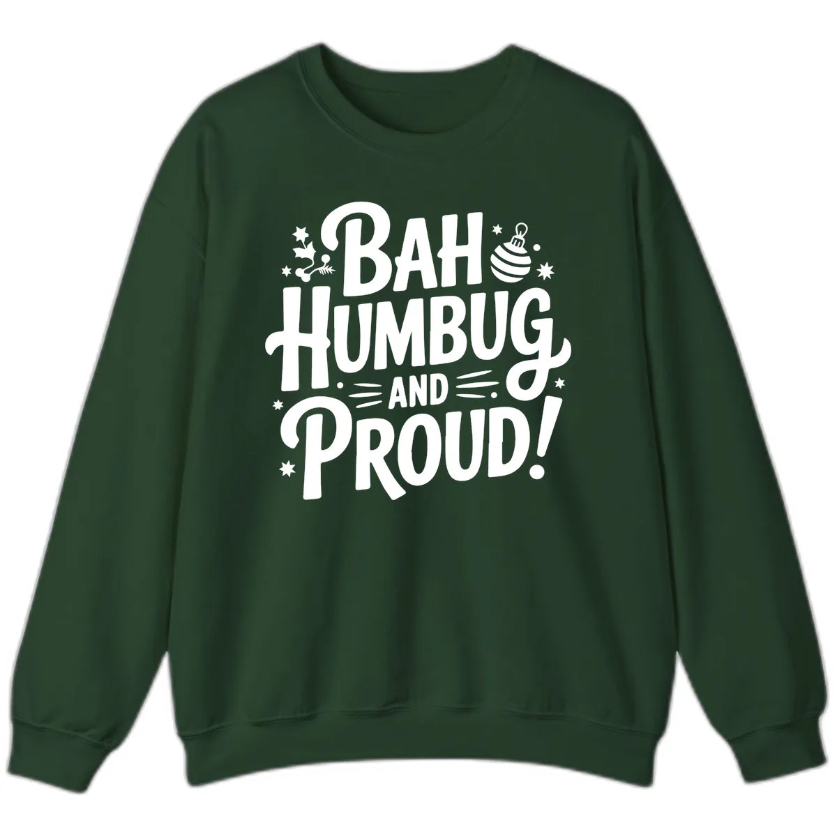Bah Humbug And Proud Typography Design Sweatshirt in Forest Green