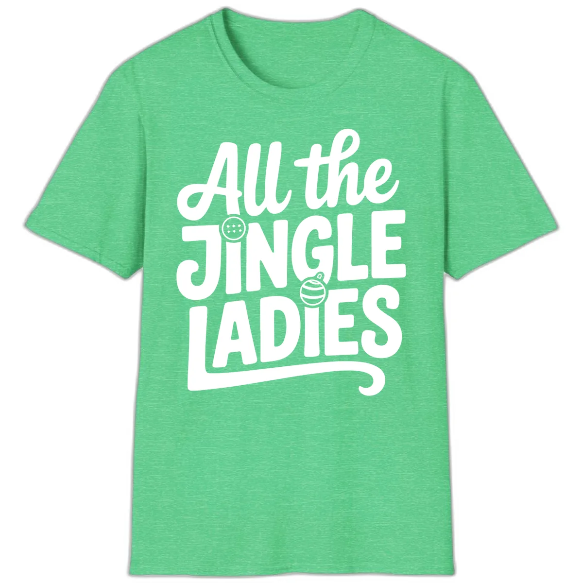 All The Jingle Ladies Typography T-Shirt in Heather Irish Green
