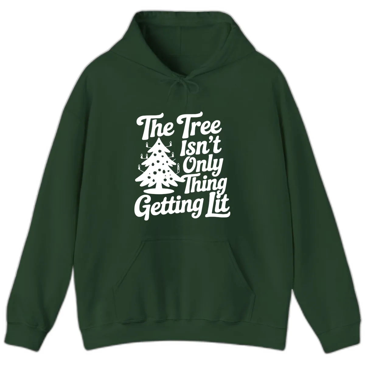 The Tree Isn't Only Thing Getting Lit Hoodie in Forest Green