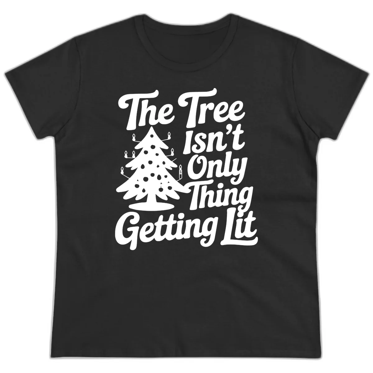 The Tree Isn't Only Thing Getting Lit Ladies Tee in Black