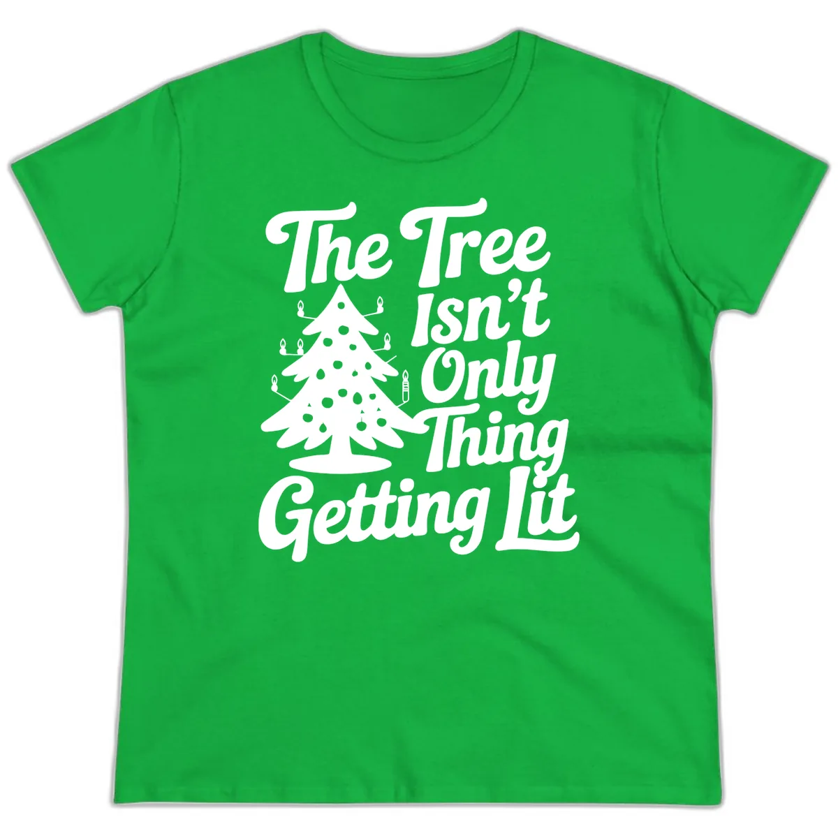 The Tree Isn't Only Thing Getting Lit Ladies Tee in Irish Green